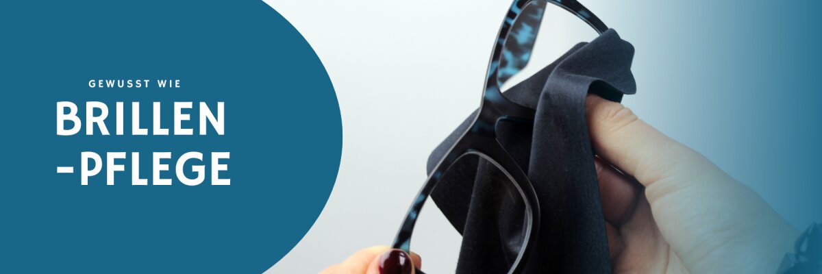 Brillenpflege: gewusst wie bringt längere (Lese-)Freude - 