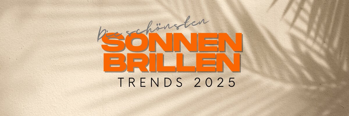 Die schönsten Sonnenbrillen-Trends für den Sommer 2025 - Sonnenbrillen-Trends 2025