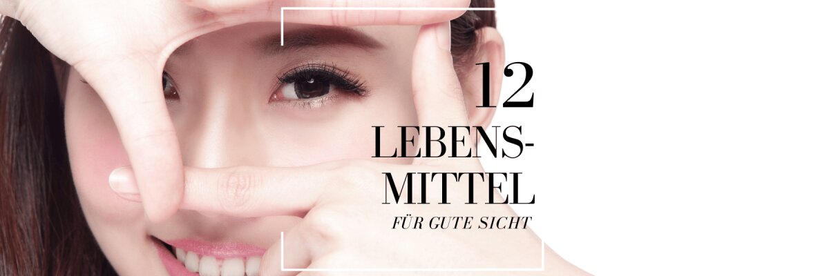 12 Lebensmittel für gute Sicht - 12 Lebensmittel für gute Sicht